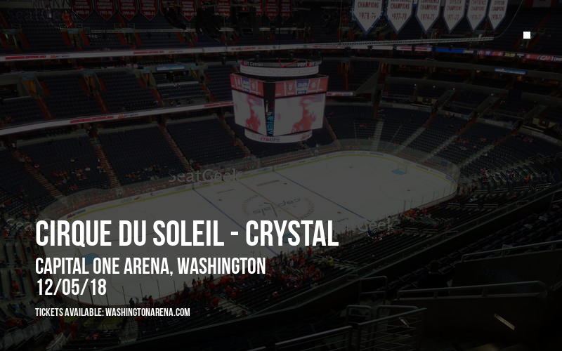 Cirque du Soleil - Crystal at Capital One Arena