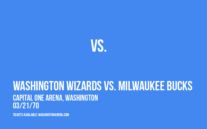 Washington Wizards vs. Milwaukee Bucks at Capital One Arena