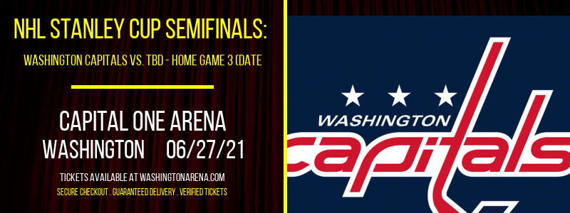 NHL Stanley Cup Semifinals: Washington Capitals vs. TBD - Home Game 3 (Date: TBD - If Necessary) [CANCELLED] at Capital One Arena