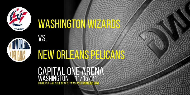 Washington Wizards vs. New Orleans Pelicans at Capital One Arena