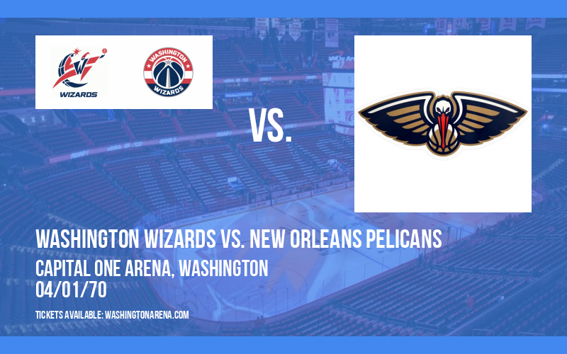 Washington Wizards vs. New Orleans Pelicans at Capital One Arena tickets Washington Wizards vs. New Orleans Pelicans at Capital One Arena