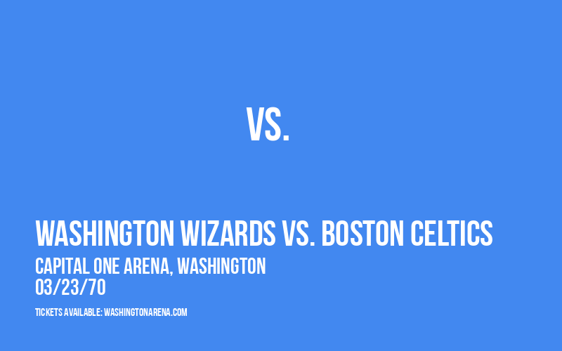 Washington Wizards vs. Boston Celtics at Capital One Arena tickets Washington Wizards vs. Boston Celtics at Capital One Arena