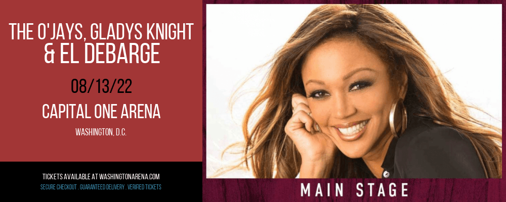 The O'Jays, Gladys Knight & El Debarge at Capital One Arena tickets The O'Jays, Gladys Knight & El Debarge at Capital One Arena