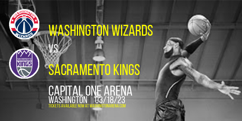 Washington Wizards vs. Sacramento Kings at Capital One Arena